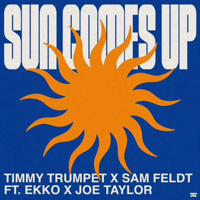 Timmy Trumpet x Sam Feldt & Ekko feat. Joe Taylor - Sun Comes Up