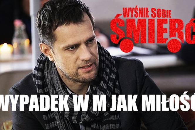 Wypadek w M jak miłość. Wyśnił sobie śmierć