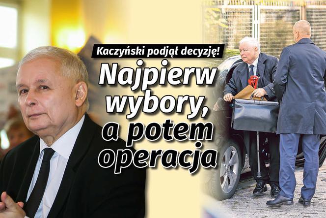 Kaczyński Najpierw wybory potem operacja