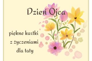 Najlepsze kartki na Dzień Ojca 2025. Gotowe życzenia do pobrania