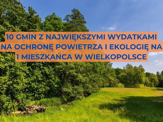 10 gmin z największymi wydatkami na ochronę powietrza i ekologię w Wielkopolsce