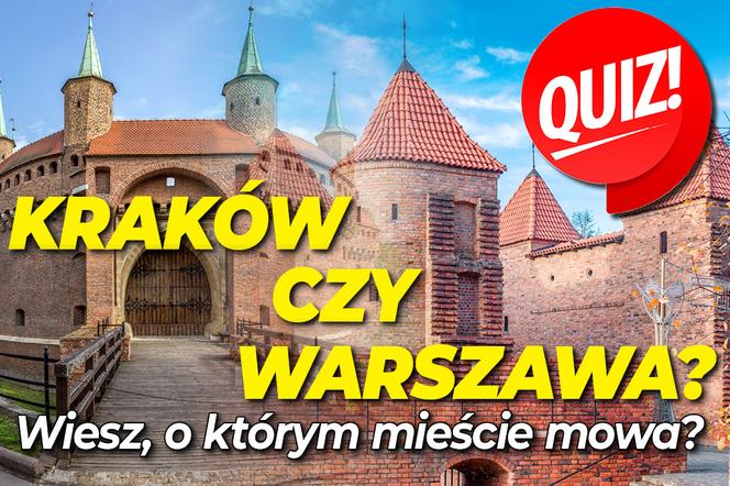 QUIZ  Kraków czy Warszawa? Wiesz, o którym mieście mowa?