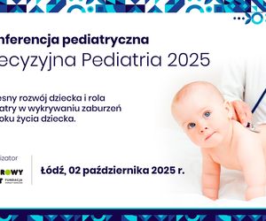 Precyzyjna Pediatria 2025. Wczesny rozwój dziecka i rola pediatry w wykrywaniu zaburzeń w 1. roku życia dziecka