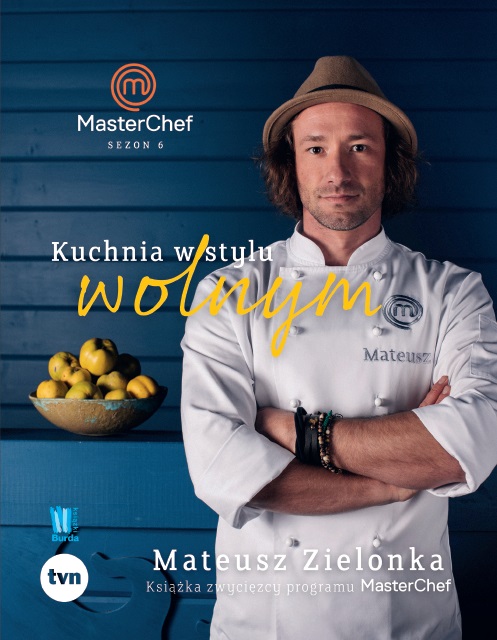Mateusz Zielonka "Kuchnia w stylu wolnym", wydawnictwo Burda