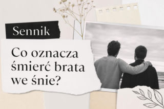 Śmierć brata we śnie. Co oznacza i jak to rozumieć?