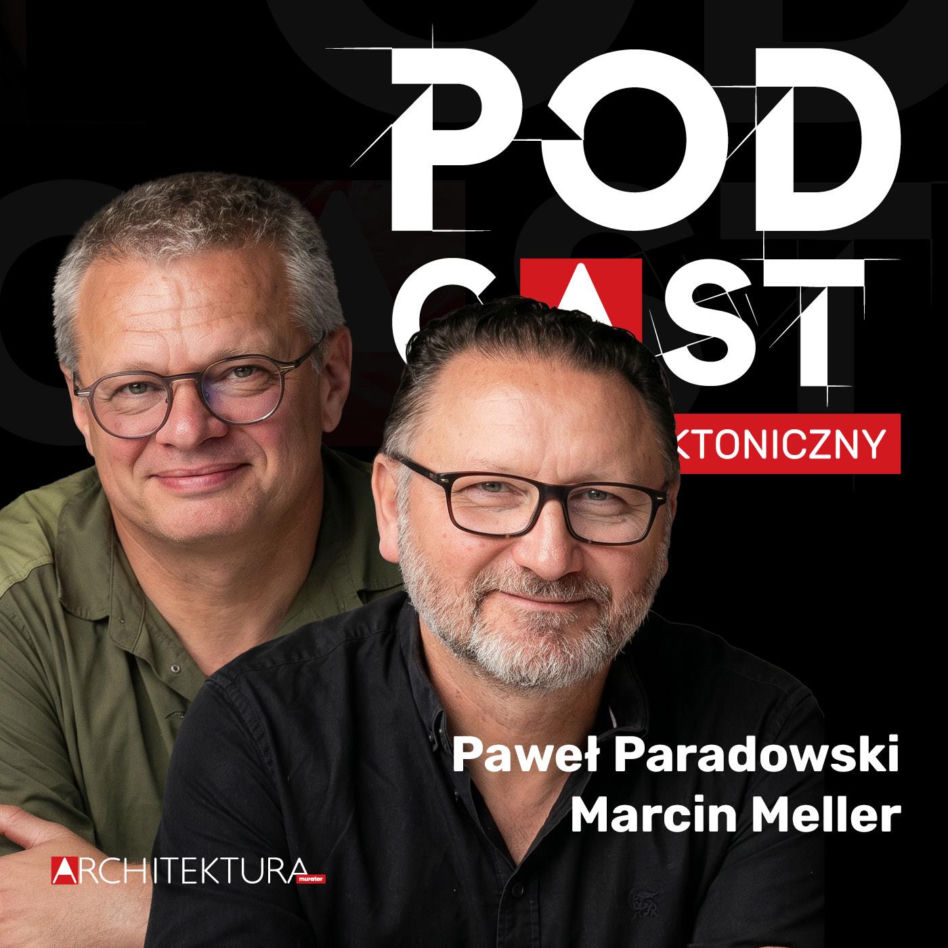 Podcast Architektoniczny: Paweł Paradowski i Marcin Meller
