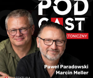 Podcast Architektoniczny: Paweł Paradowski i Marcin Meller