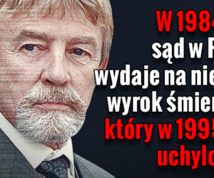 W 1984 r. sąd w PRL wydaje na niego wyrok śmierci, który w 1995 r. uchylono