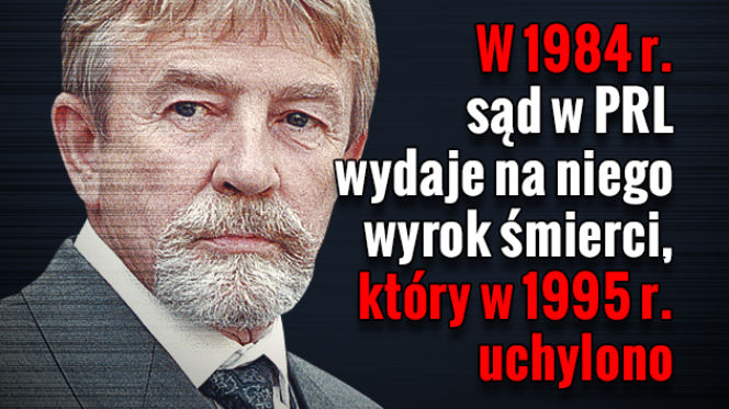 W 1984 r. sąd w PRL wydaje na niego wyrok śmierci, który w 1995 r. uchylono