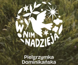  „W Nim nadzieja!” Trwają zapisy na XXXV Pielgrzymkę Dominikańską