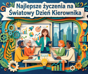 Życzenia na Światowy Dzień Kierownika. Śmieszne, krótkie i gotowe do wysłania kartki