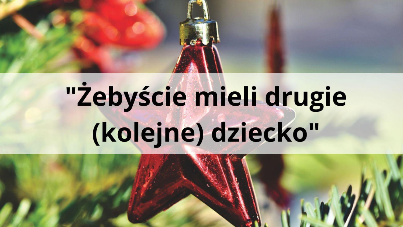 "Żebyście mieli drugie (kolejne) dziecko"  