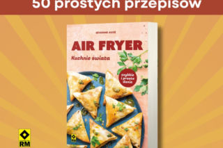 „Air fryer. Kuchnie świata”. Książkowa nowość, po którą warto sięgnąć