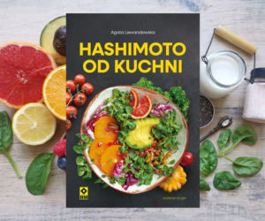 „Hashimoto od kuchni” już w księgarniach. Praktyczny poradnik i zbiór zdrowych przepisów 