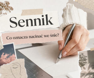 Nacinać we śnie: znaczenie snu. Najczęstsze interpretacje