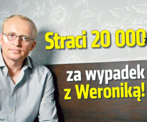 Straci 20 000 za wypadek z Weroniką!