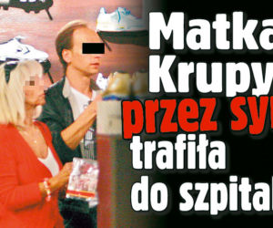 Matka Krupy przez syna trafiła do szpitala