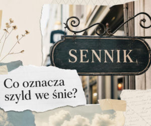 Sennik: szyld we śnie. Znaczenie snu i najczęstsze interpretacje