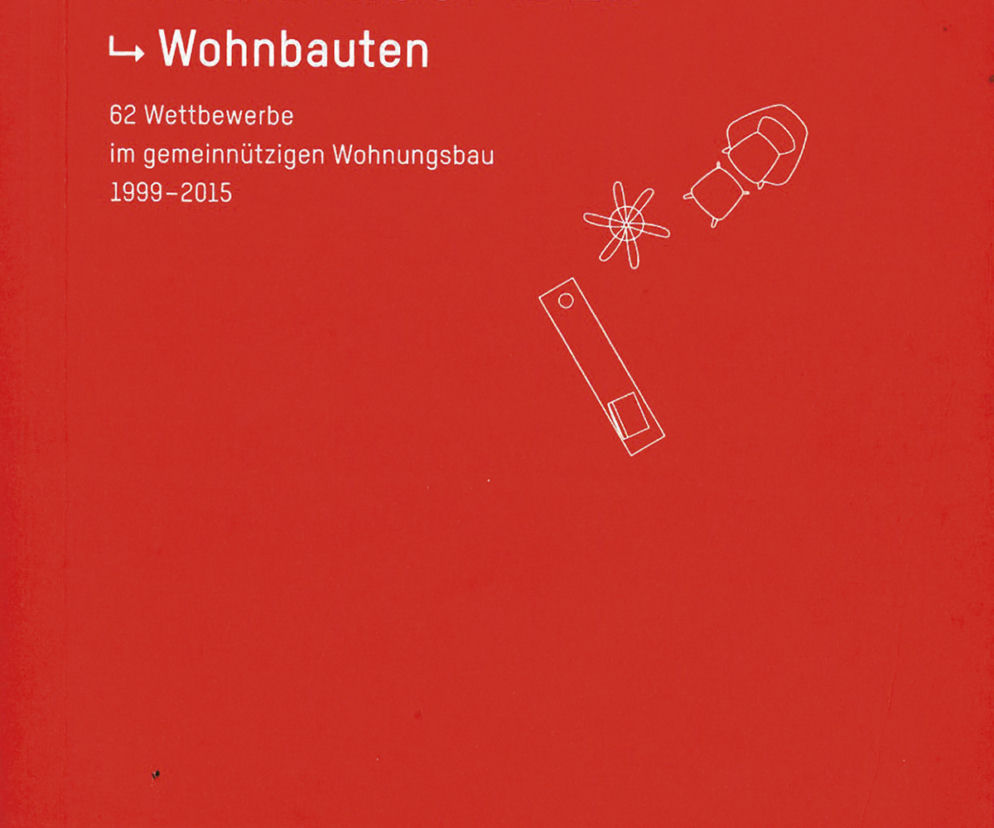 Grundrissfibel – Wohnbauten: 62 Wettbewerbe im gemeinnützigen Wohnungsbau 1999 – 2015