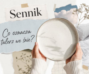 Talerz we śnie: znaczenie snu i najczęstsze interpretacje