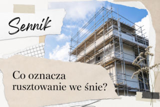 Sennik: rusztowanie we śnie. Co oznacza ten sen?