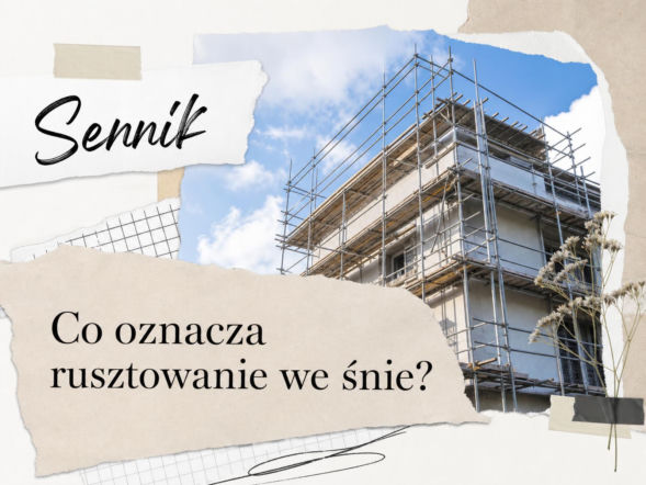 Sennik: rusztowanie we śnie. Co oznacza ten sen?