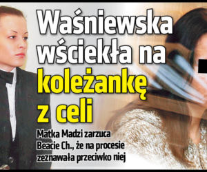 Waśniewska wściekła na koleżankę z celi