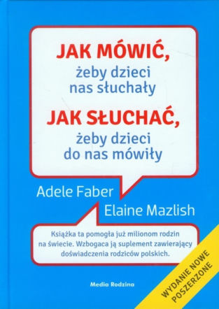 Jak mówić, żeby dzieci nas słuchały. Jak słuchać, żeby dzieci do nas mówiły Faber Adele
