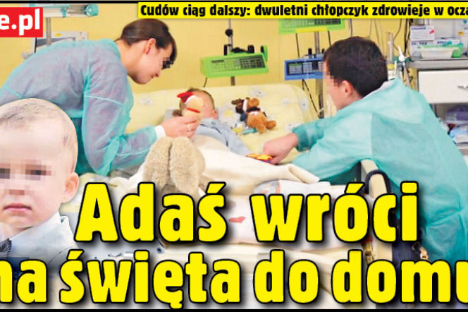 Adaś wróci na święta do domu