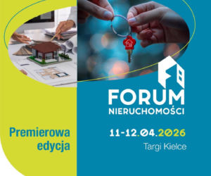 Forum Nieruchomości już w kwietniu w Targach Kielce. Mieszkanie w 2026 roku? Kredyty są tańsze, ceny stabilne