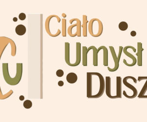 Projekt CUD siedleckich licealistek czyli „Ciało, Umysł, Dusza”