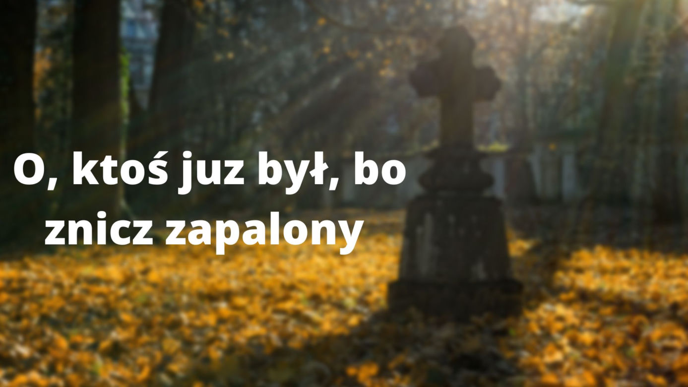 Te teksty słyszy każdy z nas 1 listopada na cmentarzu. "O, ktoś już był, bo znicz zapalony" 