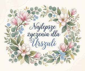 Imieniny Urszuli. Śmieszne, pomysłowe i gotowe życzenia do wysłania