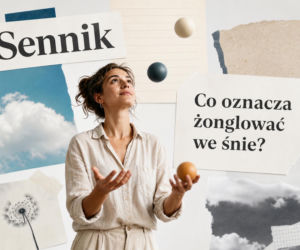 Żonglowanie we śnie - co oznacza ten sen? Najczęstsze interpretacje