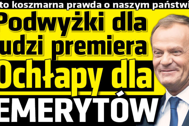 Podwyżki dla ludzi premiera Ochłapy dla emerytów