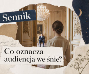 Audiencja we śnie - znaczenie snu. Jak ją interpretować?