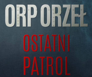 Orzeł. Ostatni patrol