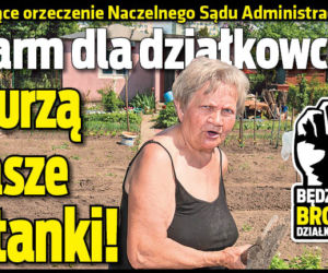 Alarm dla działkowców Zburzą wasze altanki!