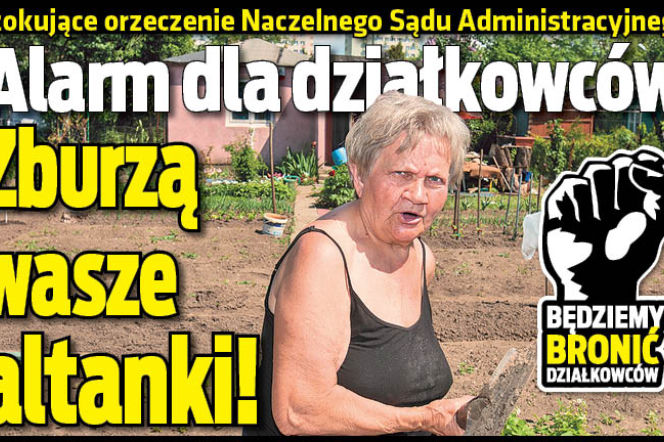 Alarm dla działkowców Zburzą wasze altanki!
