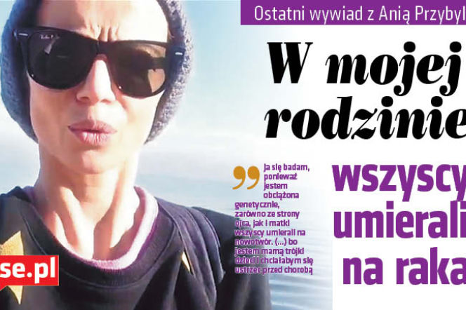 W mojej rodzinie wszyscy umierali na raka