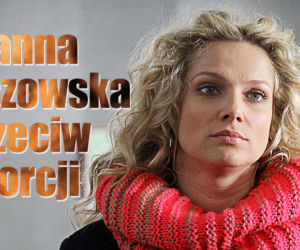 Joanna Liszowska przeciw aborcji