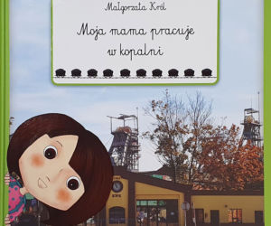 Moja mama pracuje w kopalni. Znakomita książka edukacyjna i podkreślenie roli kobiet w górnictwie [ZDJĘCIA]