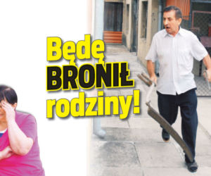 Będę bronił rodziny!