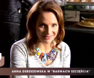 Anna Dereszowska na planie serialu Barwy szczęścia