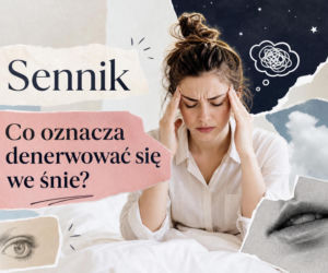 Sen o denerwowaniu się - co oznacza zdenerwowanie we śnie