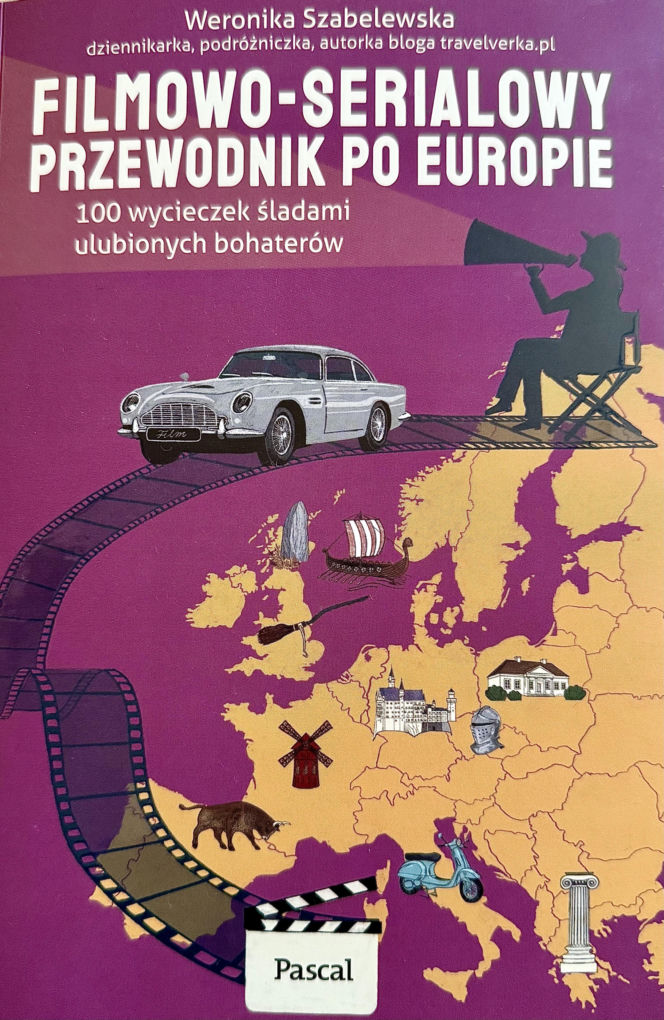 „Filmowo-serialowy przewodnik po Europie. 100 wycieczek śladami ulubionych bohaterów” Weronika Szabelewska, wydawnictwo Pascal