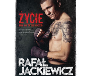 Rafał Jackiewicz i jego życie na ostrzu noża