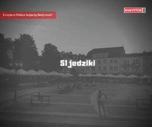 Z czym w Polsce kojarzą Białystok?