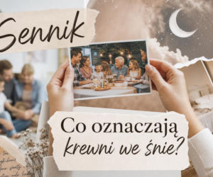Krewni we śnie - znaczenie snu. Co mówi o rodzinie i relacjach?