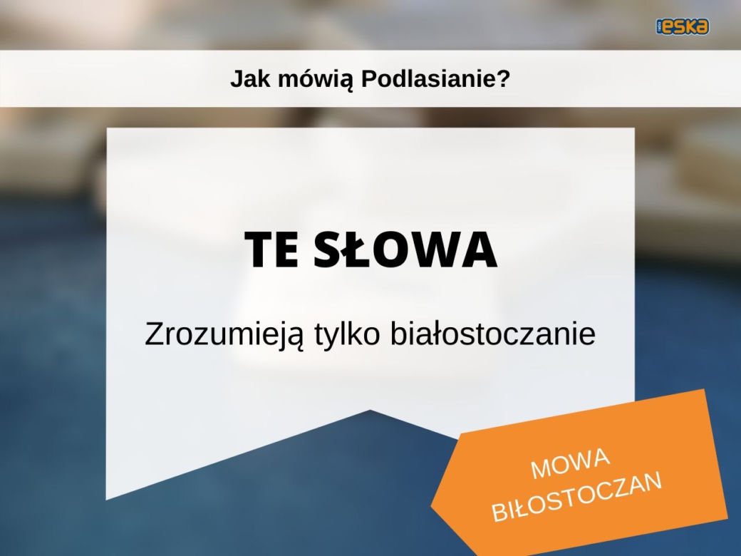 Tak mówią białostoczanie. Wiesz, co znaczą te słowa?